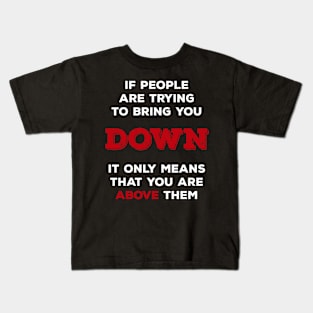 If people is triying to bring you down Kids T-Shirt